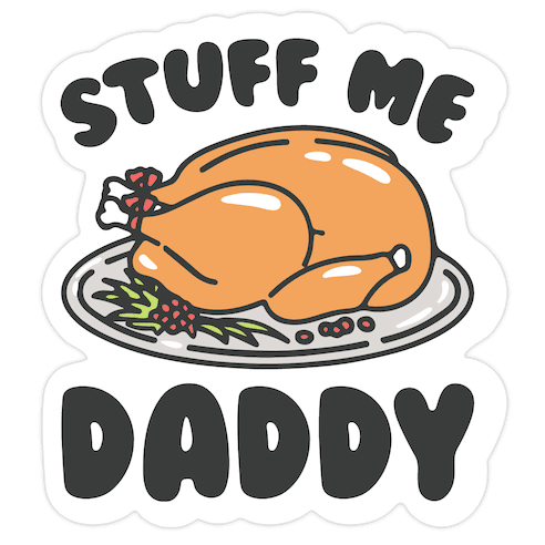 Stuff Me Daddy Turkey Parody Die Cut Sticker