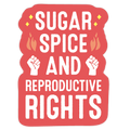 Sugar, Spice, And Reproductive Rights Die Cut Sticker