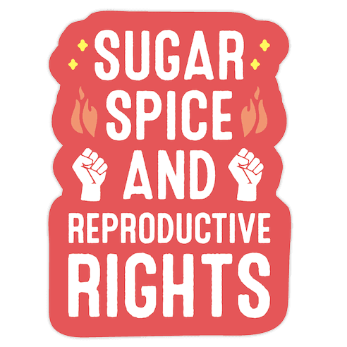 Sugar, Spice, And Reproductive Rights Die Cut Sticker