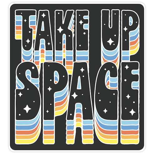 TAKE UP SPACE Die Cut Sticker