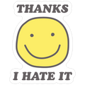 Thanks I Hate It Die Cut Sticker