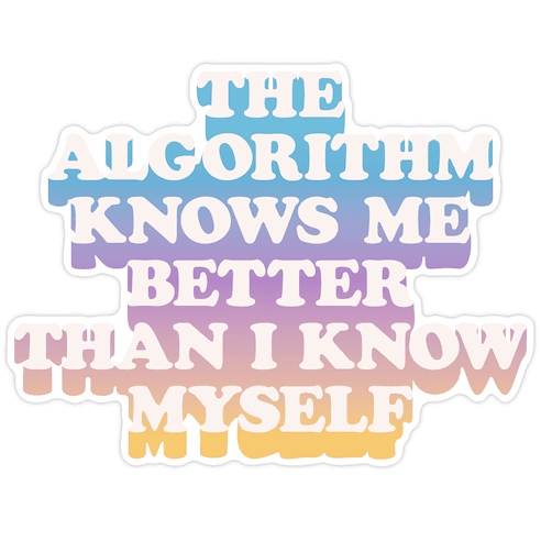 The Algorithm Knows Me Better Than I Know Myself Die Cut Sticker