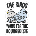 The Birds Work For The Bourgeoisie Die Cut Sticker