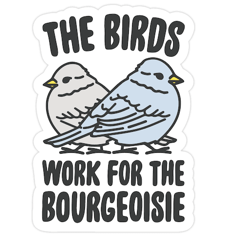 The Birds Work For The Bourgeoisie Die Cut Sticker