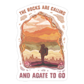 The Rocks Are Calling And Agate To Go Die Cut Sticker