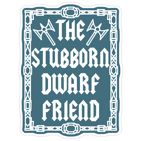 The Stubborn Dwarf Friend Die Cut Sticker