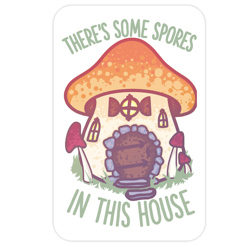 There's Some Spores in this House WAP Die Cut Sticker