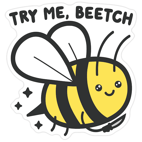 Try Me, Beetch - Bee Die Cut Sticker