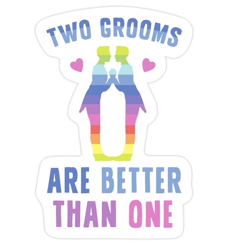 Two Grooms Are Better Than One Die Cut Sticker