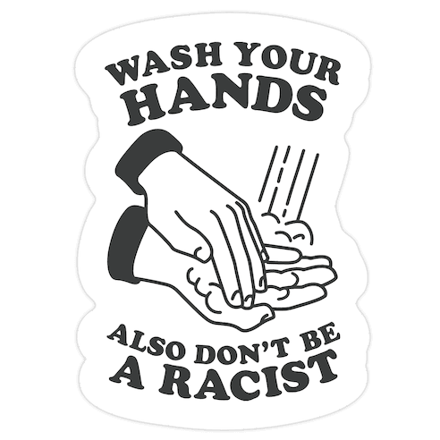 Wash Your Hands, Also Don't Be A Racist Die Cut Sticker