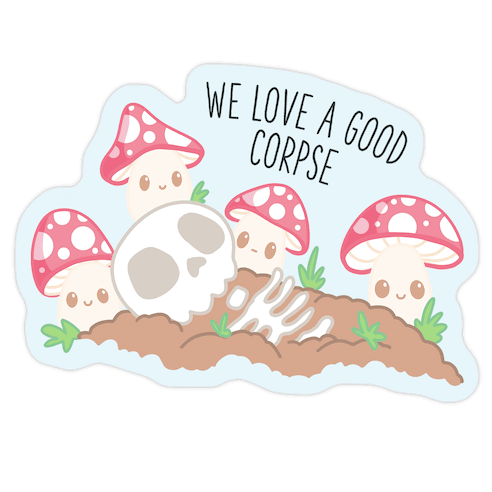 We Love a Good Corpse Mushrooms Die Cut Sticker