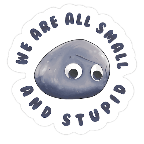 We're All Small And Stupid Die Cut Sticker
