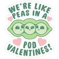 We're Like Peas In A Pod Valentines! Die Cut Sticker