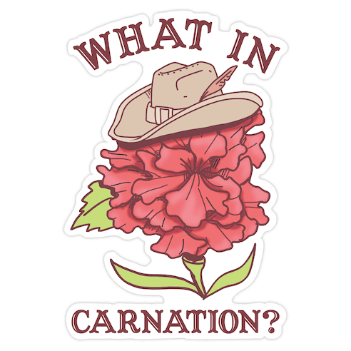What In Carnation? Die Cut Sticker