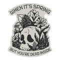 When It's Spring But You're Dead Inside Die Cut Sticker