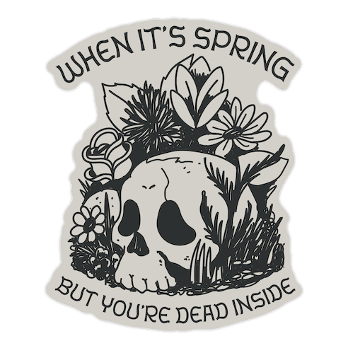 When It's Spring But You're Dead Inside Die Cut Sticker