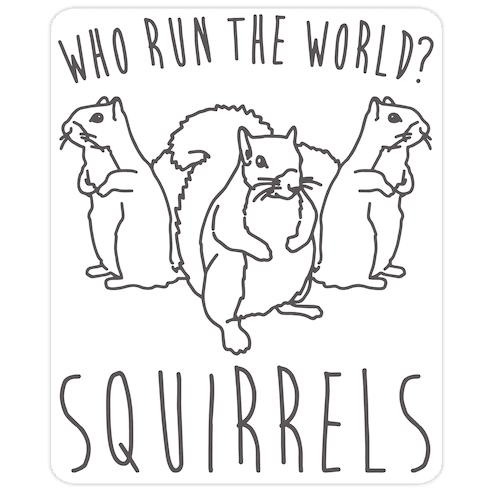 Who Run The World Squirrels Parody Die Cut Sticker