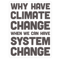 Why Have Climate Change When We Can Have System Change Die Cut Sticker