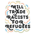 Will Trade Racists For Refugees Die Cut Sticker