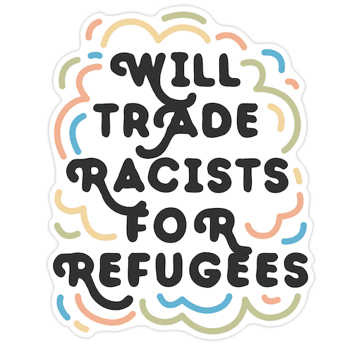 Will Trade Racists For Refugees Die Cut Sticker