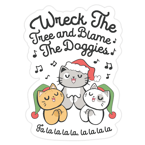 Wreck the Tree and Blame The Doggies Die Cut Sticker
