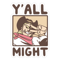 Y'All Might Die Cut Sticker