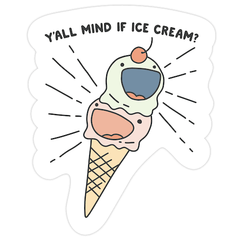 Y'all Mind If Ice Cream? Die Cut Sticker