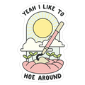 Yeah I Like To Hoe Around Die Cut Sticker