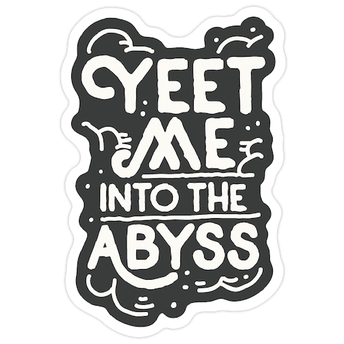 Yeet Me into the Abyss Die Cut Sticker