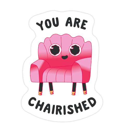 You Are Chairished Die Cut Sticker