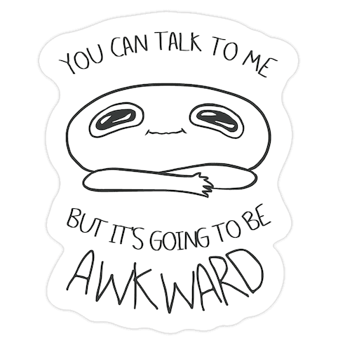 You Can Talk To Me But It's Going To Be Awkward Die Cut Sticker