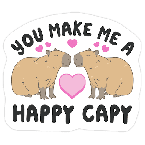 You Make Me A Happy Capy Die Cut Sticker