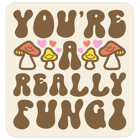 You're A Really Fungi Die Cut Sticker