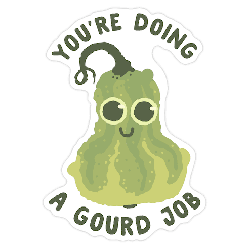 You're Doing a Gourd Job Die Cut Sticker