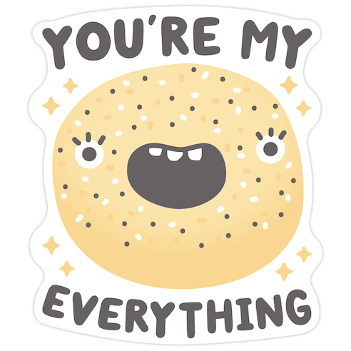 You're My Everything Bagel Die Cut Sticker