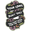 Your Laws Ain't Shit - You Can't Even Find The Clit Die Cut Sticker