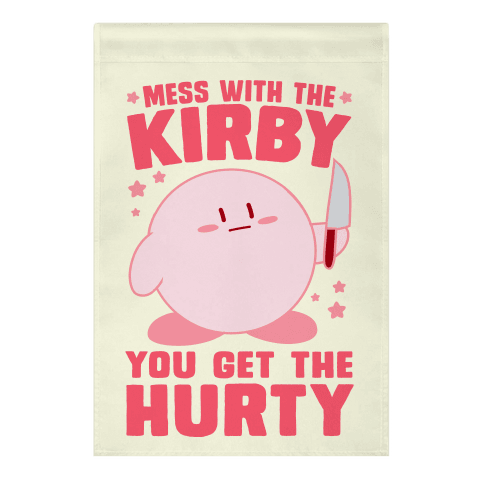 Mess With The Kirby, You Get The Hurty Garden Flag