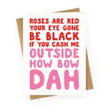 Cash Me Outside How Bout Day Valentine Greeting Card