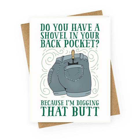 Do You Have A Shovel In Your Back Pocket? Because I'm Digging That Butt Greeting Card