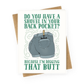 Do You Have A Shovel In Your Back Pocket? Because I'm Digging That Butt Greeting Card