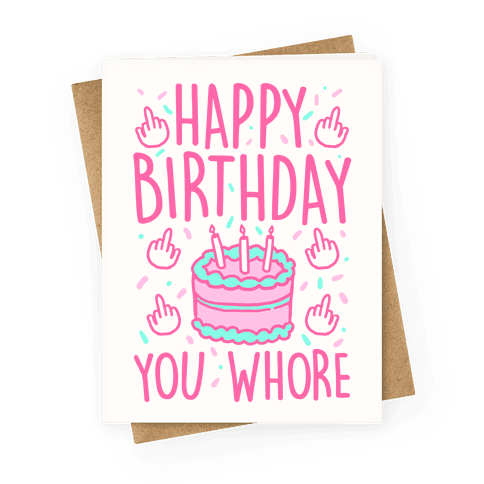 Happy Birthday You Whore Greeting Card