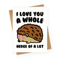 I Love You A Whole Hedge of A lot Greeting Card