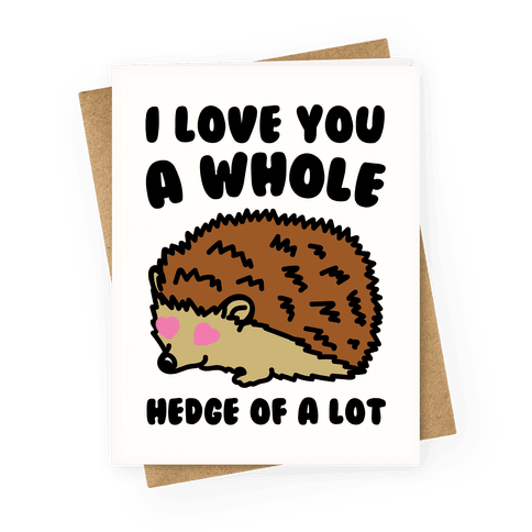 I Love You A Whole Hedge of A lot Greeting Card