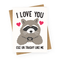 I Love You Cuz Ur Trashy Like Me Raccoon Greeting Card