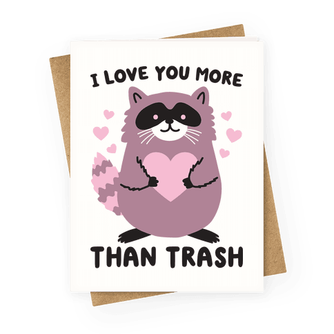 I Love You More Than Trash Raccoon Greeting Card