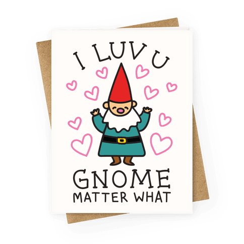 I Luv U Gnome Matter What Greeting Card