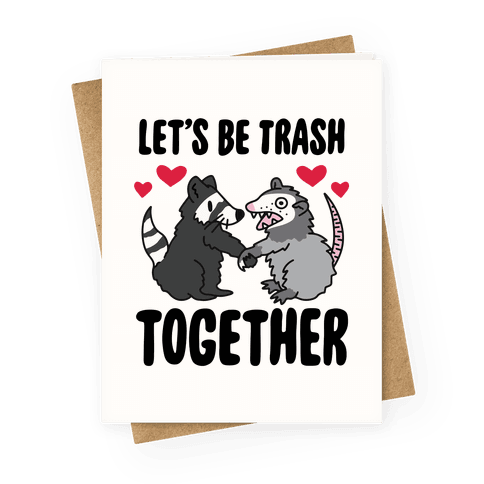 Let's Be Trash Together Greeting Card