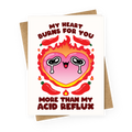 My Heart Burns For You More Than My Acid Reflux Greeting Card