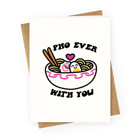Pho Ever With You Greeting Card