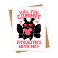 Will You Commit Atrocities With Me? Greeting Card